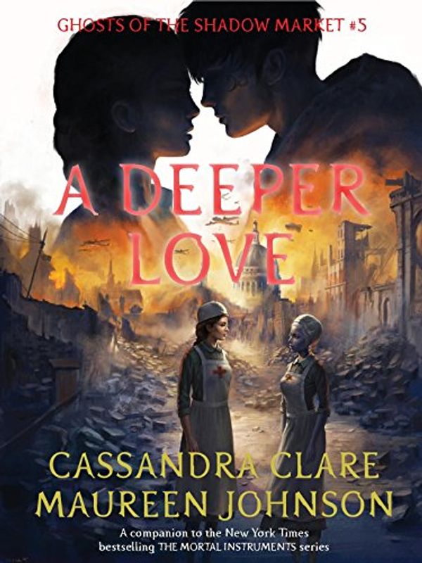 Cover Art for 9781406383782, Ghosts of the Shadow Market 5: A Deeper Love by Cassandra Clare