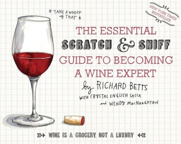 Cover Art for 9780544005037, The Essential Scratch and Sniff Guide to Becoming a Wine Expert by Richard Betts