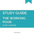 Cover Art for 9781731408723, Study Guide: The Working Poor by David K. Shipler (SuperSummary) by SuperSummary