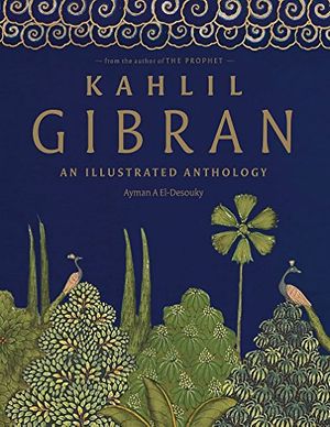Cover Art for 9781846013386, Kahlil Gibran: An Illustrated Anthology by El-Desouky, Ayman A