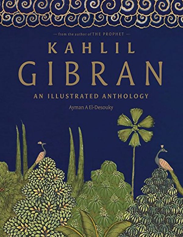 Cover Art for 9781846013386, Kahlil Gibran: An Illustrated Anthology by El-Desouky, Ayman A