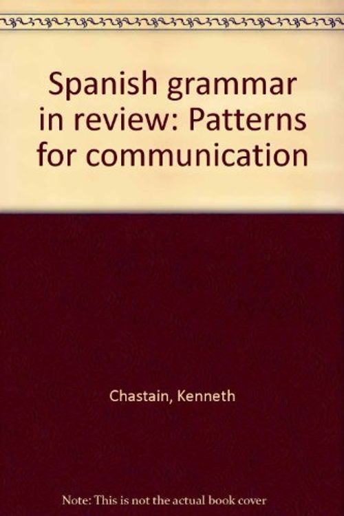 Cover Art for 9780528640445, Spanish grammar in review: Patterns for communication by Kenneth Chastain