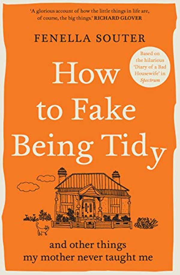 Cover Art for B08QMKMVZL, How to Fake Being Tidy: And other things my mother never taught me by Fenella Souter