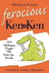 Cover Art for 9780312595616, Will Shortz Presents Ferocious KenKen: 200 Challenging Logic Puzzles That Make You Smarter by Tetsuya Miyamoto