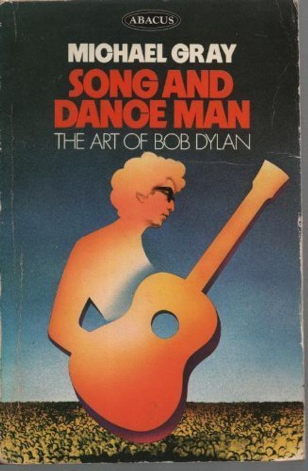 Cover Art for 9780349115405, Song and Dance Man: The Art of Bob Dylan (Abacus Books) by James Gleick