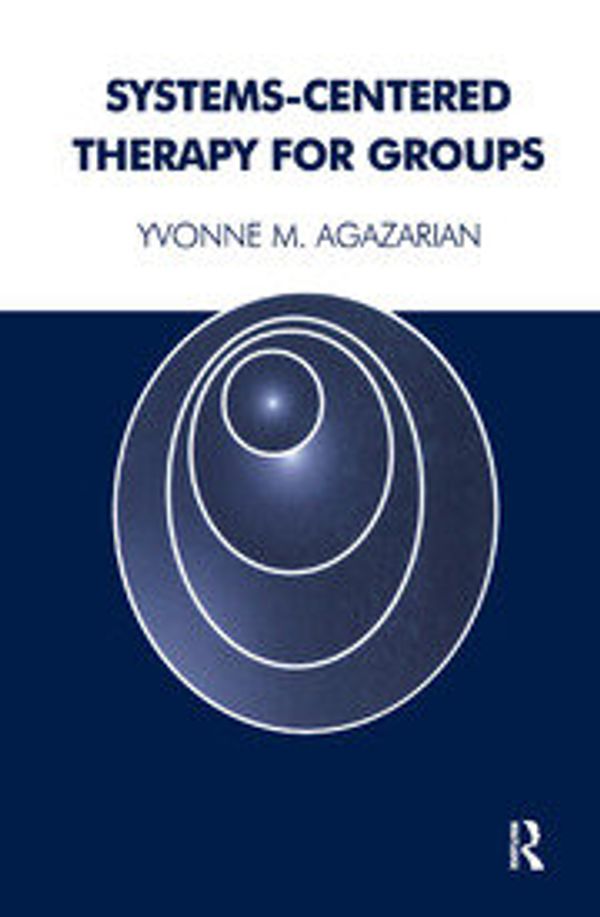Cover Art for 9780367327316, Systems-Centered Therapy for Groups by M. Agazarian, Yvonne