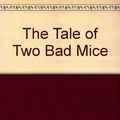 Cover Art for 9780723239765, The Tale of Two Bad Mice by Beatrix Potter