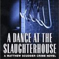Cover Art for 9780060529093, A Dance at the Slaughterhouse by Lawrence Block