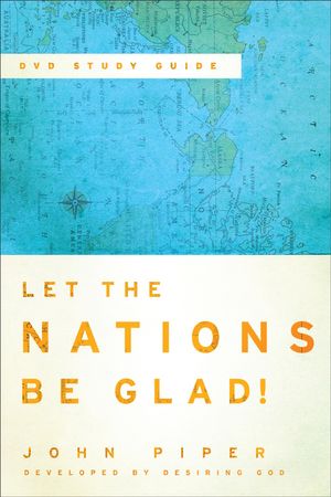 Cover Art for 9781441207647, Let the Nations Be Glad! by John Piper