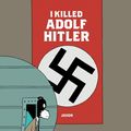 Cover Art for 9781683960089, I Killed Adolf Hitler by Jason