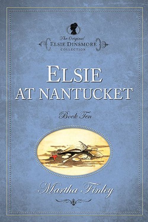 Cover Art for 9781598564099, The Original Elsie Dinsmore Collection: Elsie at Nantucket v. 10 by Martha Finley