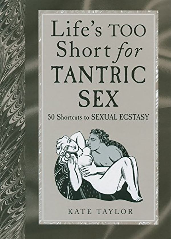 Cover Art for 9781569244463, Life’s Too Short for Tantric Sex: 50 Shortcuts to Sexual Ecstasy by Kate Tayor