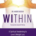 Cover Art for B07V9K62CW, WITHIN: A Spiritual Awakening to Love & Weight Loss by Dr. Habib Sadeghi