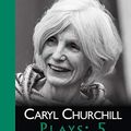 Cover Art for B07PW492VJ, Caryl Churchill Plays: Five (NHB Modern Plays) by Churchill, Caryl