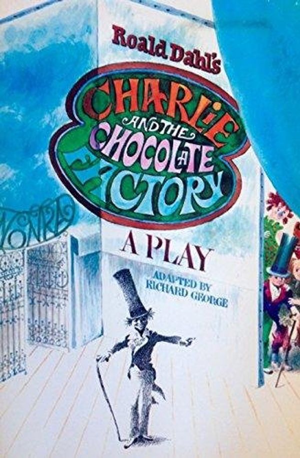 Cover Art for 9780394833705, Roald Dahl's Charlie and the Chocolate Factory: A Play by Richard George