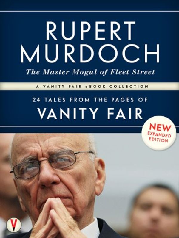 Cover Art for B005F0RSN2, RUPERT MURDOCH, The Master Mogul of Fleet Street: 24 Tales from the Pages of Vanity Fair by Michael Wolff, Bryan Burrough, James Wolcott, Graydon Carter, Sarah Ellison