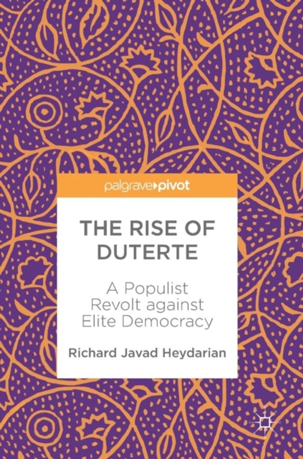 Cover Art for 9789811059179, The Rise of Duterte: A Populist Revolt against Elite Democracy by Richard Javad Heydarian