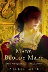 Cover Art for 9780152164560, Mary, Bloody Mary by Carolyn Meyer