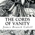 Cover Art for 9781986136662, The Cords of Vanity by James Branch Cabell