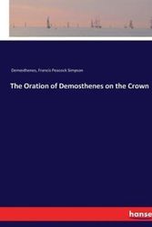Cover Art for 9783337269302, The Oration of Demosthenes on the Crown by Demosthenes, Francis Peacock Simpson