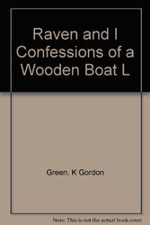Cover Art for 9781894263115, Raven and I Confessions of a Wooden Boat L by K Gordon Green