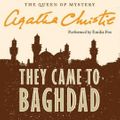 Cover Art for 9780062233943, They Came to Baghdad by Agatha Christie, Emilia Fox, Agatha Christie
