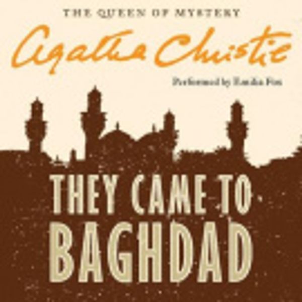Cover Art for 9780062233943, They Came to Baghdad by Agatha Christie, Emilia Fox, Agatha Christie