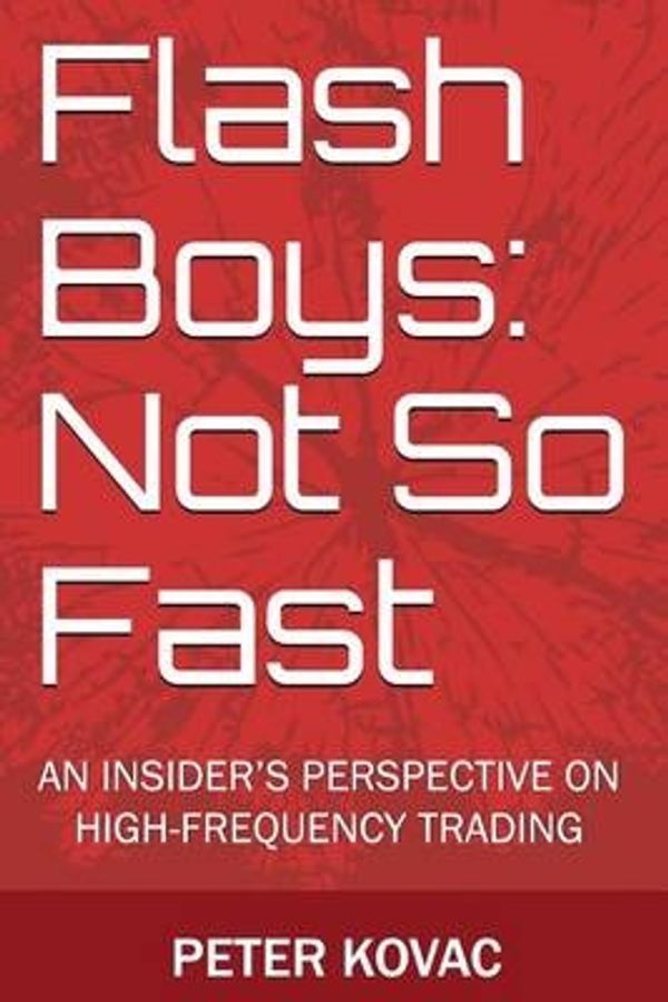 Cover Art for 9780692336908, Flash Boys: Not So Fast: An Insider's Perspective on High-Frequency Trading by Peter Kovac