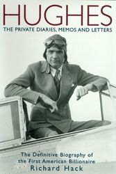 Cover Art for 9781597775106, Hughes: The Private Diaries, Memos and Letters; The Definitive Biography of the First American Billionaire by Richard Hack