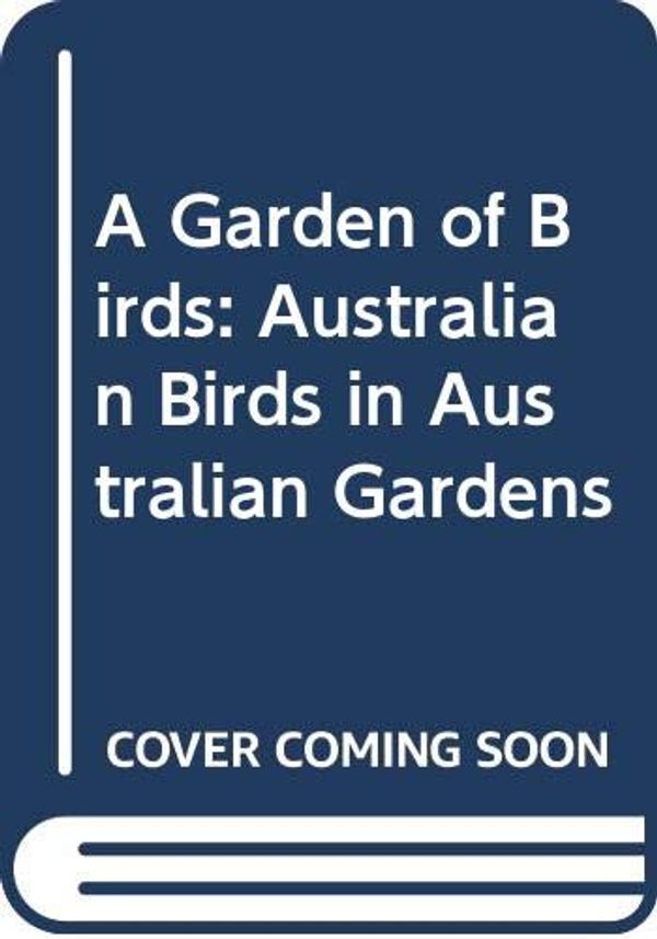 Cover Art for 9780670901227, A Garden of Birds: Australian Birds in Australian Gardens by Graham Pizzey