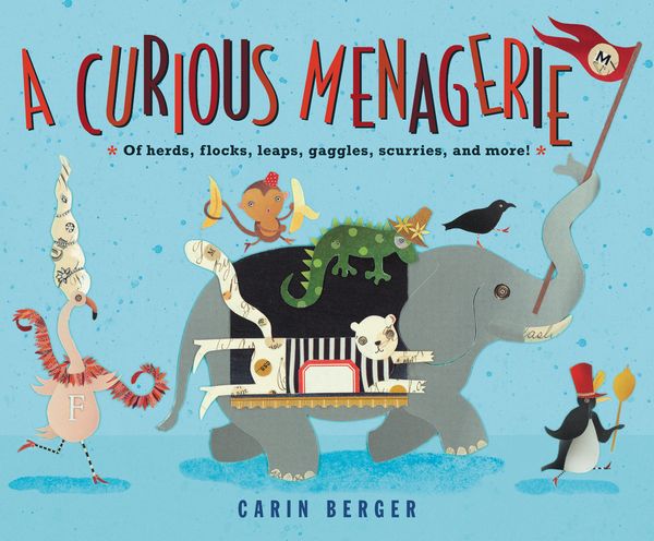 Cover Art for 9780062644572, A CURIOUS MENAGERIE: Of Herds, Flocks, Leaps, Gaggles, Scurries, and More! by Carin Berger