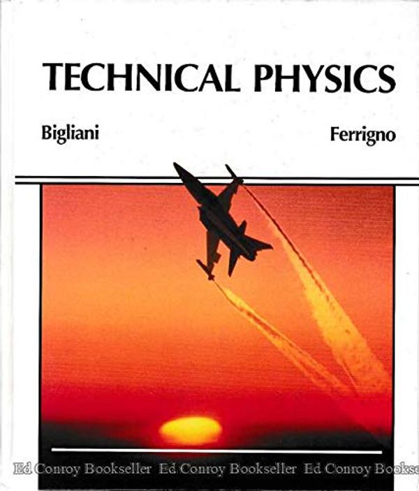 Cover Art for 9780534076863, Technical physics (PWS-Kent series in technology) by Raymond E Bigliani