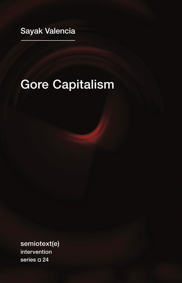 Cover Art for 9781635900125, Gore Capitalism (Semiotext(e) / Intervention) by Sayak Valencia