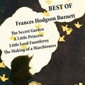 Cover Art for 9788026800170, Best of Frances Hodgson Burnett: The Secret Garden + A Little Princess + Little Lord Fauntleroy + The Making of a Marchioness (or Emily Fox-Seton) by Frances Hodgson Burnett