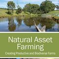 Cover Art for B09TMX8242, Natural Asset Farming: Creating Productive and Biodiverse Farms by David B. Lindenmayer, Suzannah M. Macbeth, David G. Smith, Michelle L. Young