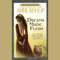 Cover Art for 9781101195918, Dreams Made Flesh by Anne Bishop, John Sharian