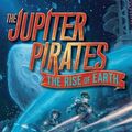 Cover Art for 9780062230270, The Jupiter Pirates #3: The Rise of Earth by Jason Fry