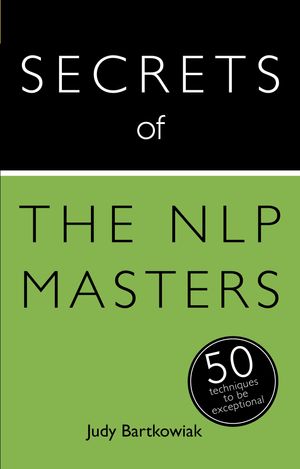 Cover Art for 9781473600126, Secrets of the NLP Masters: 50 Techniques to be Exceptional by Judy Bartkowiak