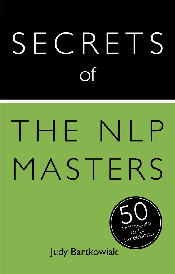 Cover Art for 9781473600126, Secrets of the NLP Masters: 50 Techniques to be Exceptional by Judy Bartkowiak
