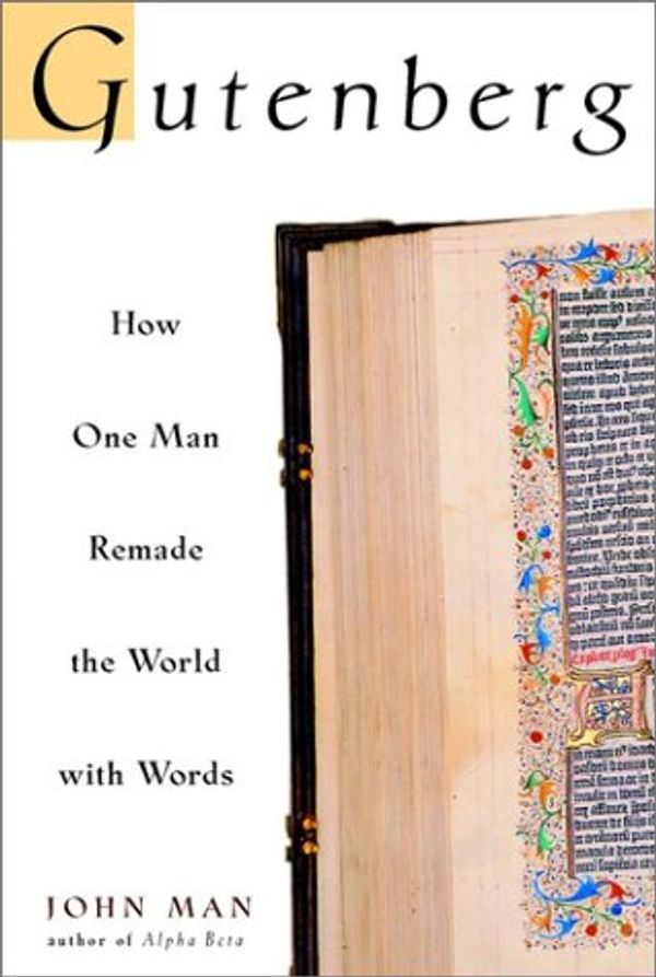 Cover Art for 9780471218234, Gutenberg: How One Man Remade the World with Words by John Man