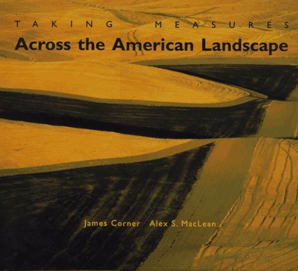 Cover Art for 9780300065664, Taking Measures Across the American Landscape by James Corner