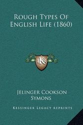 Cover Art for 9781167081361, Rough Types of English Life (1860) by Jelinger Cookson Symons