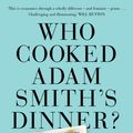 Cover Art for 9781925106527, Who Cooked Adam Smith’s Dinner?: How We Fell for a False Economy and Whyit’s Time to Move on by Katrine Marçal, Saskia Vogel