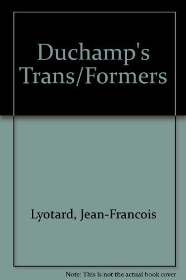 Cover Art for B01FKSHGY4, Duchamp's Transformers by Jean-Francois Lyotard (1990-06-03) by 