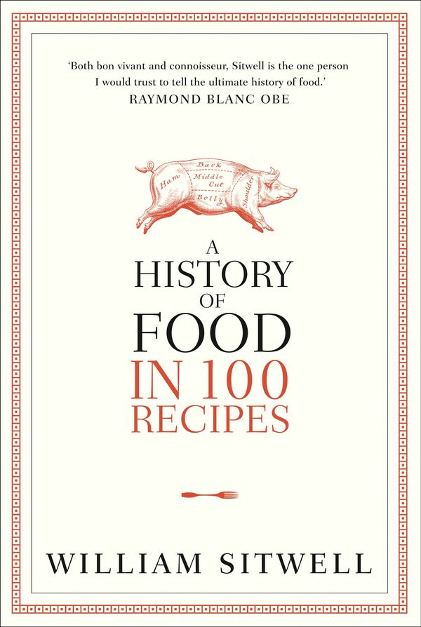Cover Art for 9780007412013, A History of Food in 100 Recipes by William Sitwell