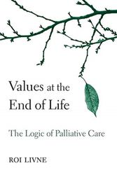 Cover Art for 9780674545175, Values at the End of Life: The Logic of Palliative Care by Roi Livne