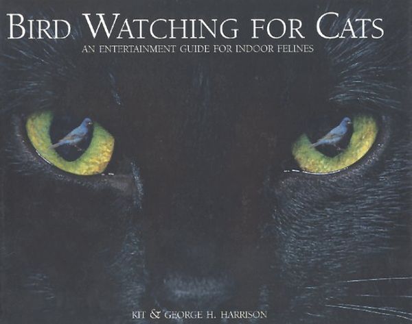 Cover Art for 0709786001569, Bird Watching for Cats: An Entertainment Guide for Indoor Felines by Kit Harrison; George H. Harrison