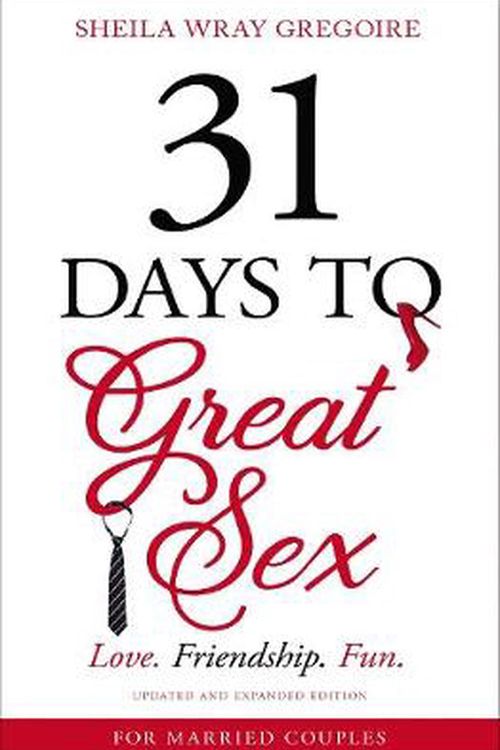 Cover Art for 9780310358343, 31 Days to Great Sex: Love. Friendship. Fun. by Sheila Wray Gregoire
