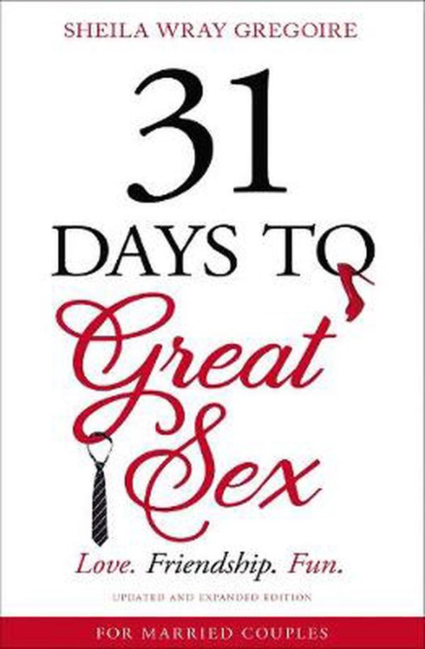 Cover Art for 9780310358343, 31 Days to Great Sex: Love. Friendship. Fun. by Sheila Wray Gregoire