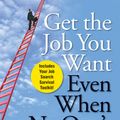 Cover Art for 9780470493854, Get The Job You Want, Even When No One's Hiring: Take Charge of Your Career, Find a Job You Love, and Earn What You Deserve by Ford R. Myers